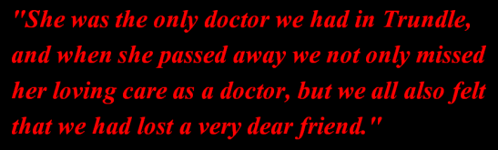 Dr Dagmar Berne's death caused widespread grief in the Trundle district. This quote, from patient and old Trundle resident Mrs Long, exemplifies this. One of Mrs Long's daughters, Mary, was so upset upon hearing the news that she cried all day. Source: Neve, M. H. (1980). 'This Mad Folly!': The History of Australia's Pioneer Women Doctors. North Sydney, NSW: Library of Australian History. page 69