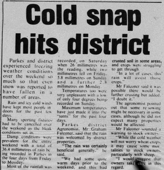 So cold that even many sporting fixtures were cancelled! However it wasn't all bad news, as the cold snap brought some much needed rain for farmers. Source: Parkes Champion Post Wednesday July 2, 1980 page 3