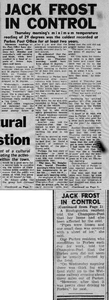 The headline on the front page tells a tale of winter in Parkes. 29 degrees Fahrenheit is -2 degrees Celsius using the BOM calculator http://www.bom.gov.au/lam/calc.shtml. Source: Parkes Champion Post Friday July 26, 1968 pages 1-2