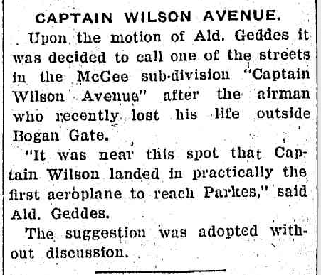 The local newspaper mentioned that Parkes wanted to honour Captain Wilson by naming one of the streets in a new sub-division 'Captain Wilson Avenue'. Source: Western Champion Monday 15 April, 1929 p.12 which can be found at http://nla.gov.au/nla.news-article113461493