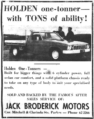 The relatively new Holden one-tonner (building commenced in 1971 and continued until 1984 with a brief revitalisation between 2003 and 2005. Jack Broderick Motors - which became Broderick Motors - closed its doors in April 2017. Source: Parkes Champion Post Monday October 16, 1972 page 8