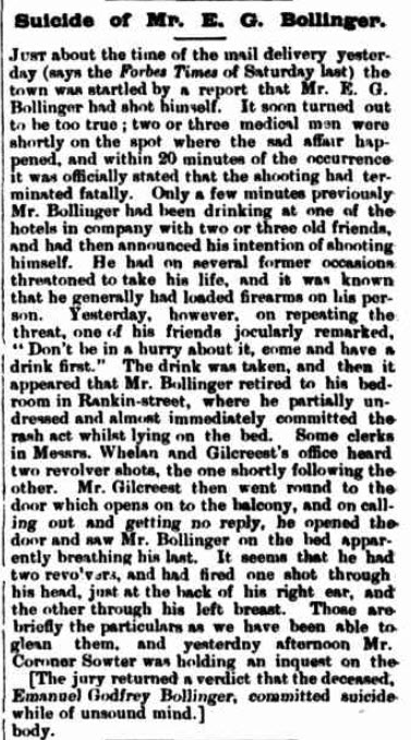 One of the many tragedies that A.G.F. Bollinger experienced. This newspaper report details the suicide of his father, E.G. Bollinger. The jury for the inquest returned the verdict that Bollinger Snr was on "unsound mind" when he took his life. Source: The Grenfell Record and Lachlan District Advertiser Saturday December 18, 1897 page 2