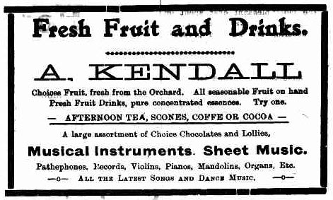 A diversified business in 1917! Kendall's served fresh fruit, drinks and afternoon tea. In addition they also sold musical instruments and sheet music. Source: The Western Champion Thursday 13th December 1917 page 11