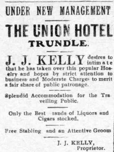Announcing new management is The Union Hotel in Trundle. J.J. Kelly is the new proprietor. Apart from the language showing that this advertisement is 100 years old, there is also the fact that the hotel offers "free stabling and an attentive groom" Source: The Western Champion Thursday 13th December 1917 page 2