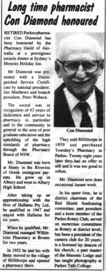 After a lengthy time as pharmacist - 43 years in total (28 years in Parkes) - Con Diamond is honoured by the Pharmacy Guild of Australia. As well as the pharmacist at Townley's Pharmacy, Con was also involved in Red Shield fundraising, former president of Parkes Rotary Club, president of the camera club for 20 years as well as teaching photography at Parkes TAFE College. Source: Parkes Champion Post Monday, May 28, 1990 page 2