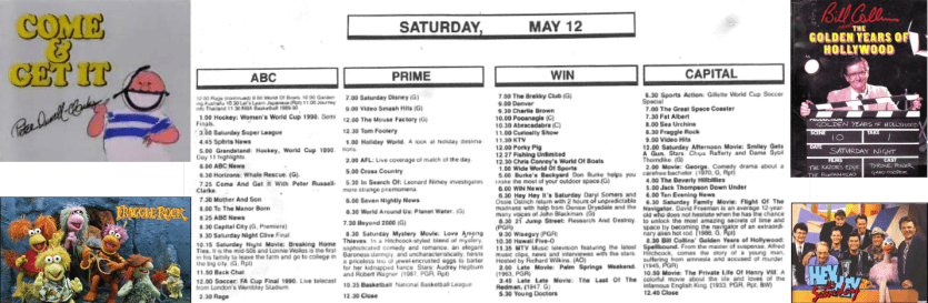 In 1990 Parkes there were four channels (SBS wouldn't be received in Parkes until later that decade) and no one had heard of digital television! Amongst the programs for Saturday May 12 included Bill Collins' Golden Years of Hollywood; Hey Hey It's Saturday; Jim Henson's Fraggle Rock and Come & Get It with Peter Russell-Clarke. Source: Parkes Champion Post Monday May 7, 1990 page 12; Goulds Book Arcade website; Pinterest; and YouTube