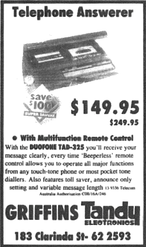 Before mobiles became in vogue, if you rang someone's (landline) phone and they didn't answer, you could leave a message provided the household or business had an answering machine. Griffins Leading Edge was Griffins Tandy. Tandy in Australia was a predecessor to Jaycar Electronics. Their main rivals in electronic components was Dick Smith Electronics. Tandy Australia was bought by Woolworths Ltd in 2001 and in 2006 was bought by Kogan.com Source: Parkes Champion Post Friday May 4, 1990 page 7 and Wikipedia