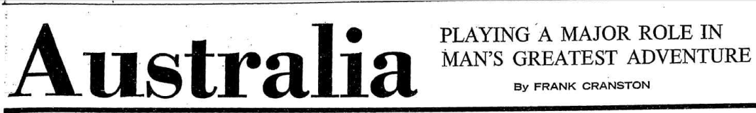 The headline declares the major role that Australia played in the greatest adventure. To read the full article click here. Source: The Canberra Times Tuesday July 22, 1969 page 23